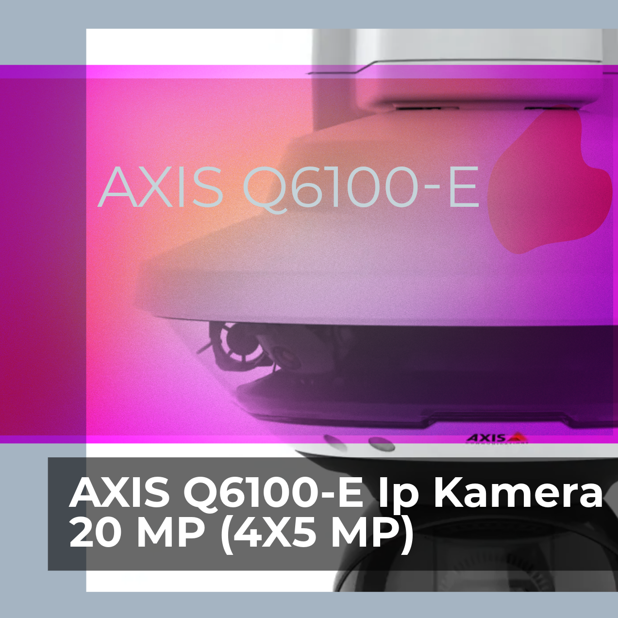 AXIS Q6100-E IP KAMERA 20 MP (4X5 MP)