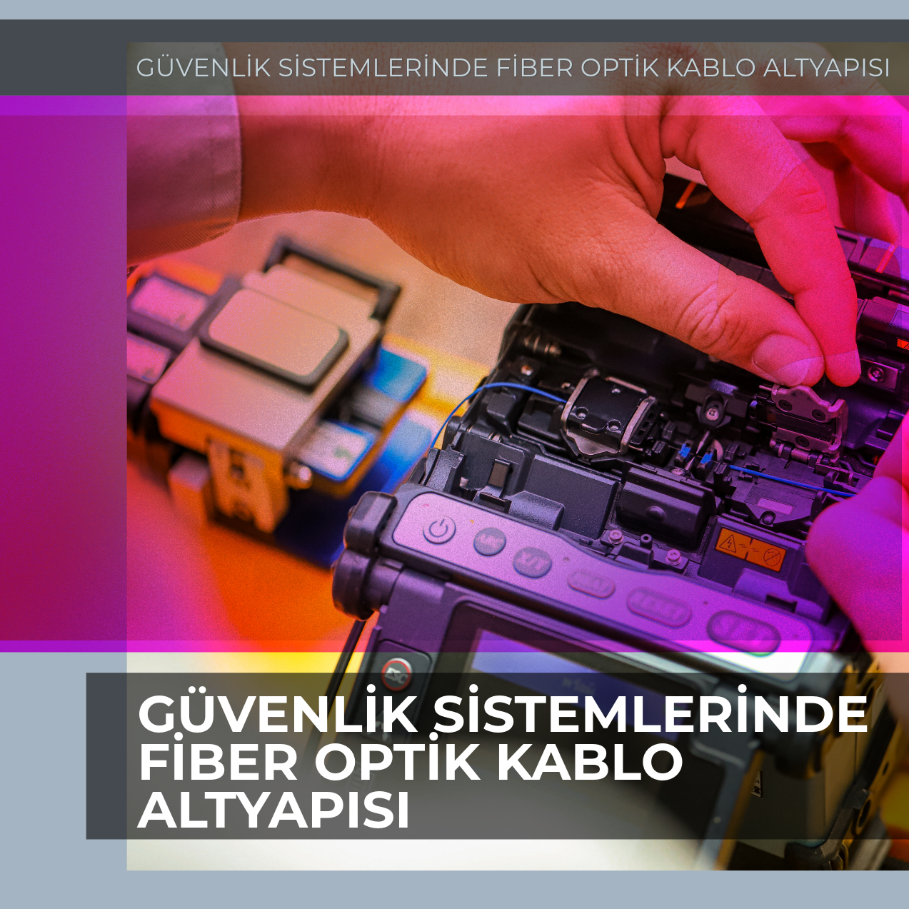 GÜVENLİK SİSTEMLERİNDE FİBER OPTİK KABLO ALTYAPISI