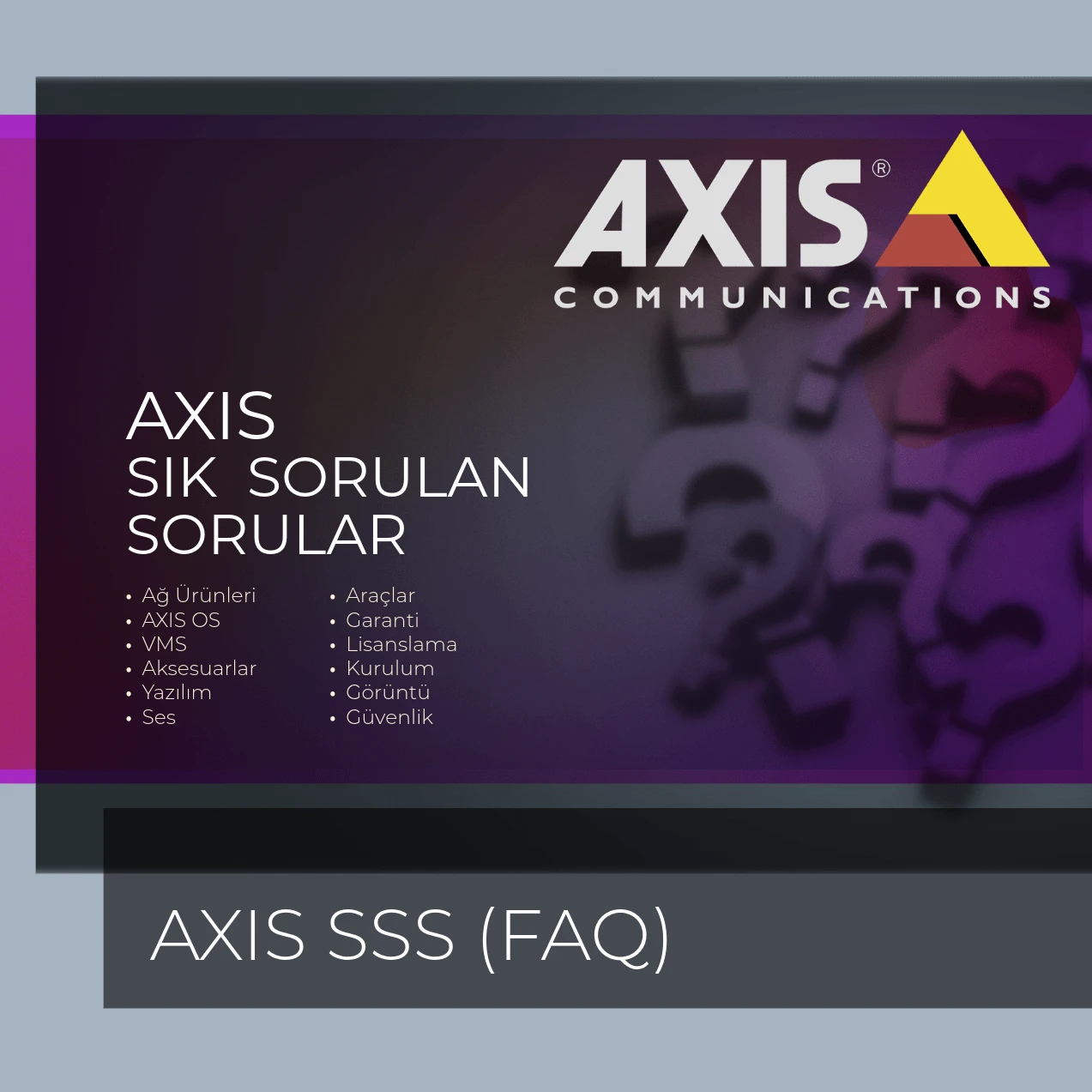 AXIS SIK SORULAN SORULAR (FAQ)
