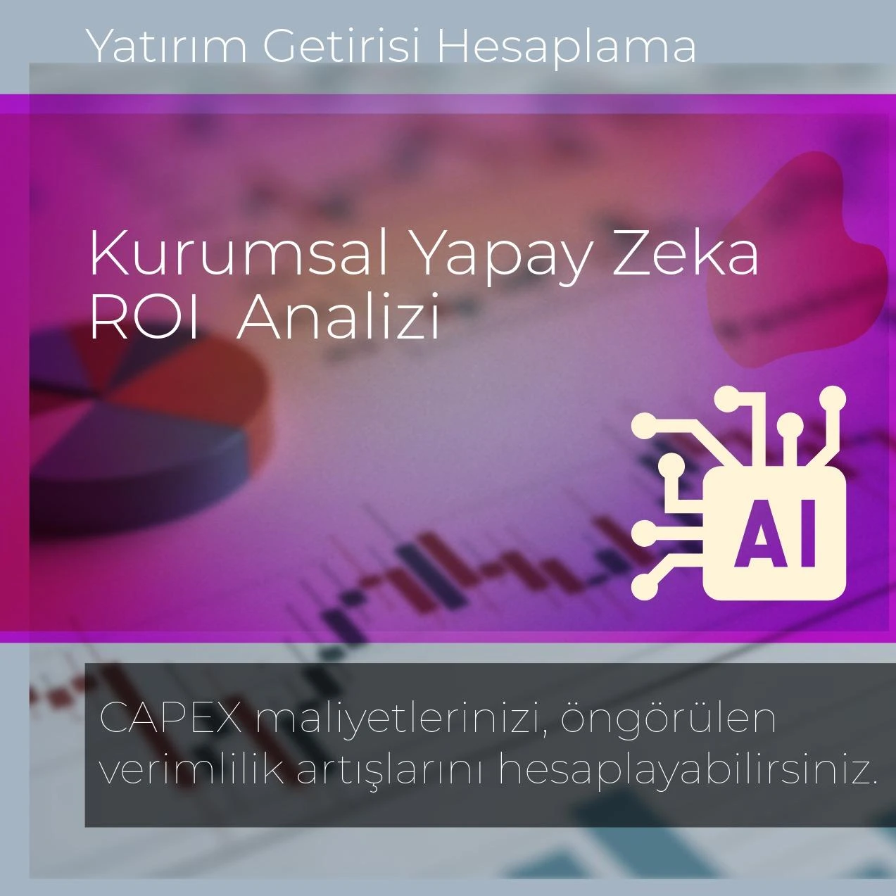 KURUMSAL YAPAY ZEKA ROI (YATIRIM GETİRİSİ) ANALİZİ